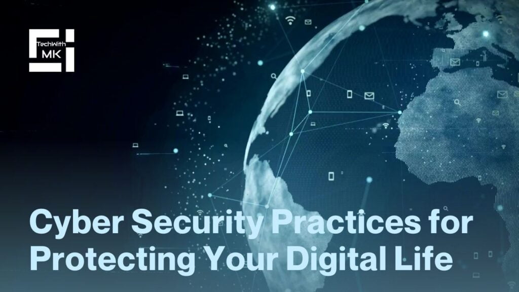 Cyber Security Practices for Protecting Your Digital Life