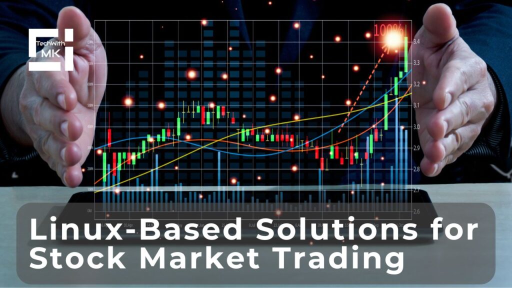 Linux-Based Solutions for Efficient Stock Market Trading